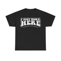 Black T-shirt with distressed white I JUST WORK HERE graphic on front; funny office humor design