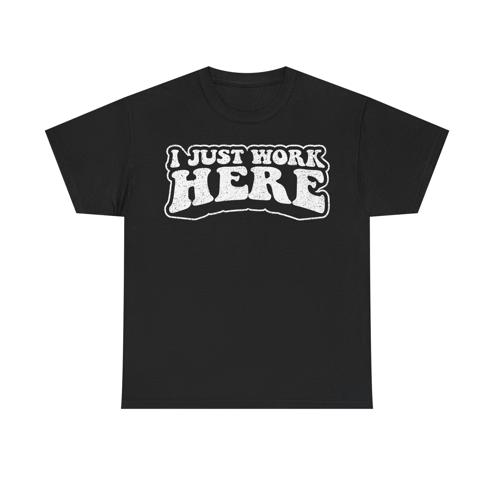 I Just Work Here T-Shirt — Funny Workplace Graphic Tee - Vinteege