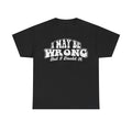 T-Shirt black with bold vintage white text I May Be Wrong But I Doubt It