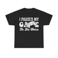 Black T-shirt with distressed white text I PAUSED MY GAME TO BE HERE and a retro game controller graphic.