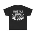 T-shirt black with distressed white text I WAS TOLD THERE WOULD BE DOGS