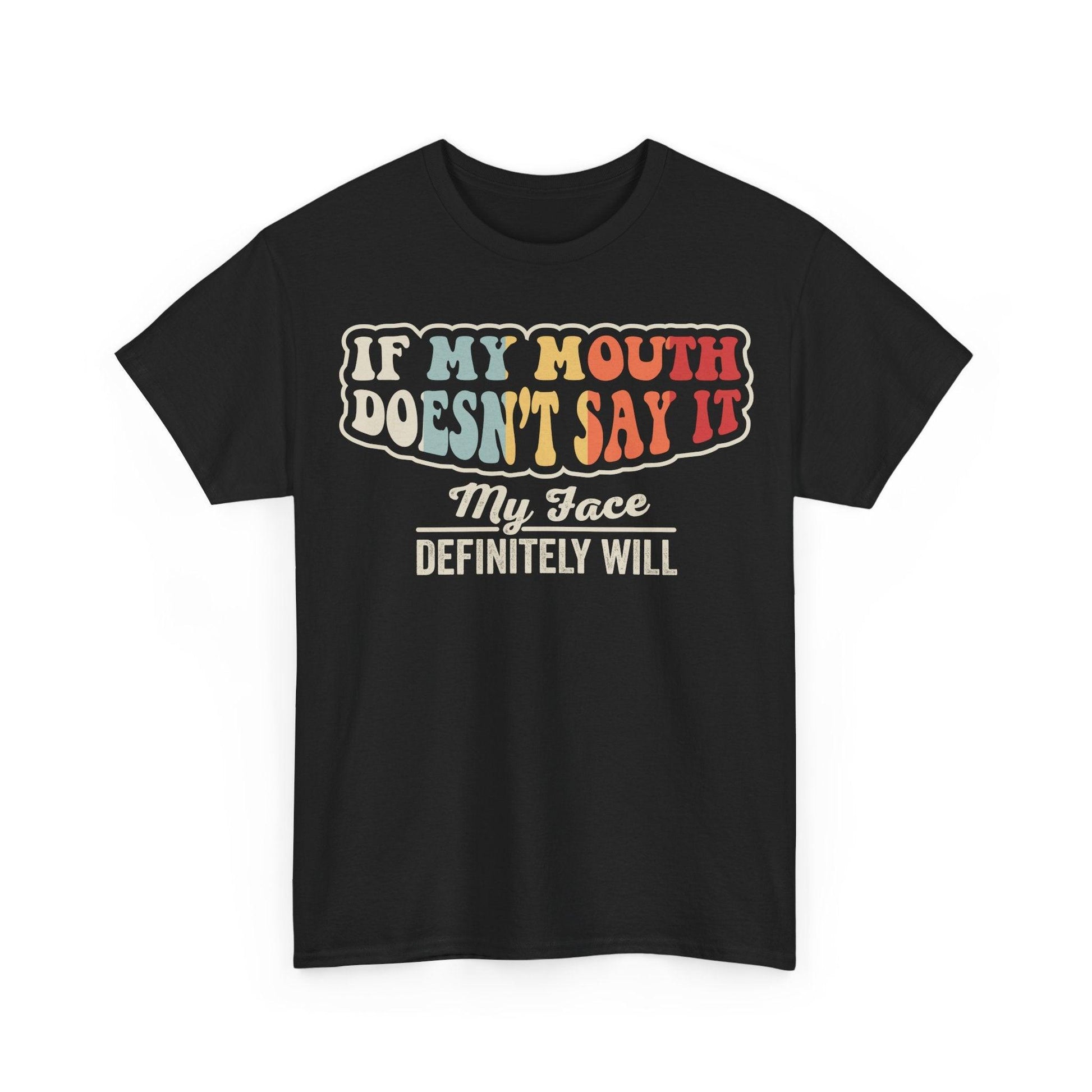 If My Mouth Doesn't Say It My Face Definitely Will Shirt featuring colorful retro typography quote design