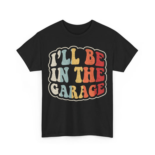 I'll Be In The Garage funny garage hobby design with retro colorful vintage lettering