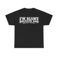T-shirt, black with bold white distressed typography reading I'M BLUNT BECAUSE GOD ROLLED ME THAT WAY