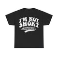 Black T-shirt featuring large distressed white typography: I'M NOT SHORT I'M CONCENTRATED Awesome