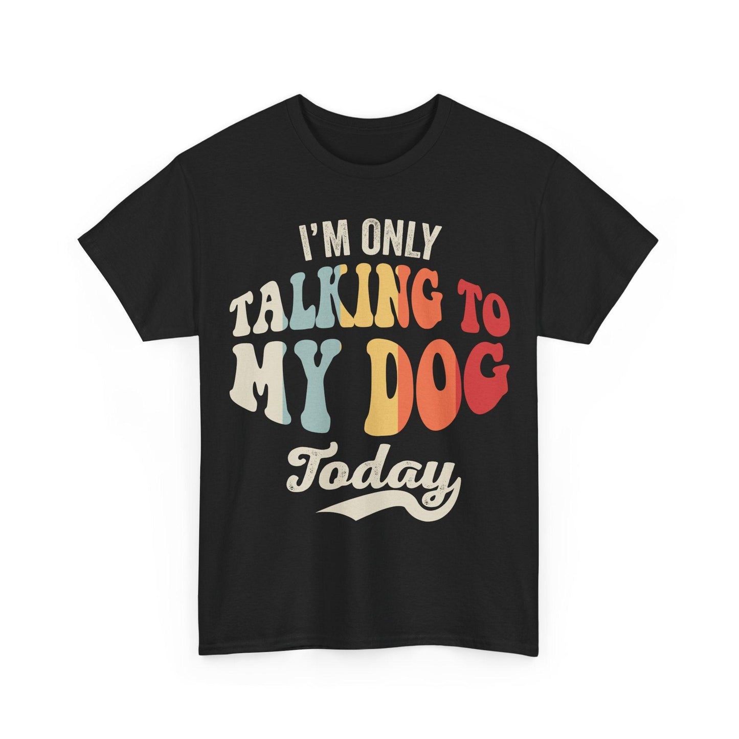 I'm Only Talking To My Dog Today Shirt featuring colorful retro typography for dog lovers