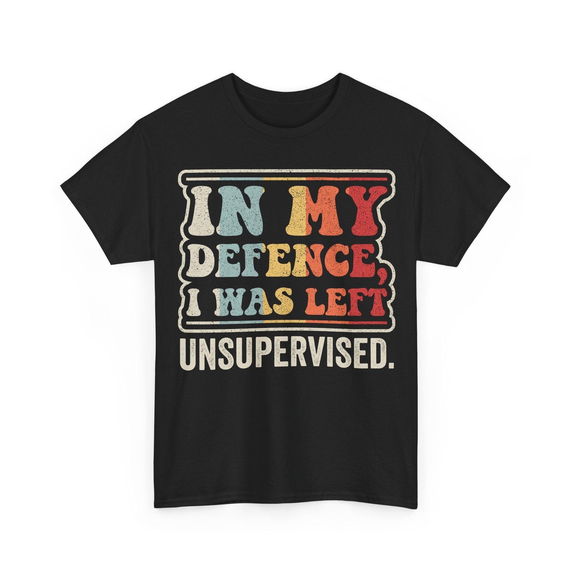 In My Defense I Was Left Unsupervised Shirt featuring colorful retro typography quote design