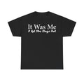 Black T-shirt with distressed white typography reading It Was Me I Let The Dogs Out