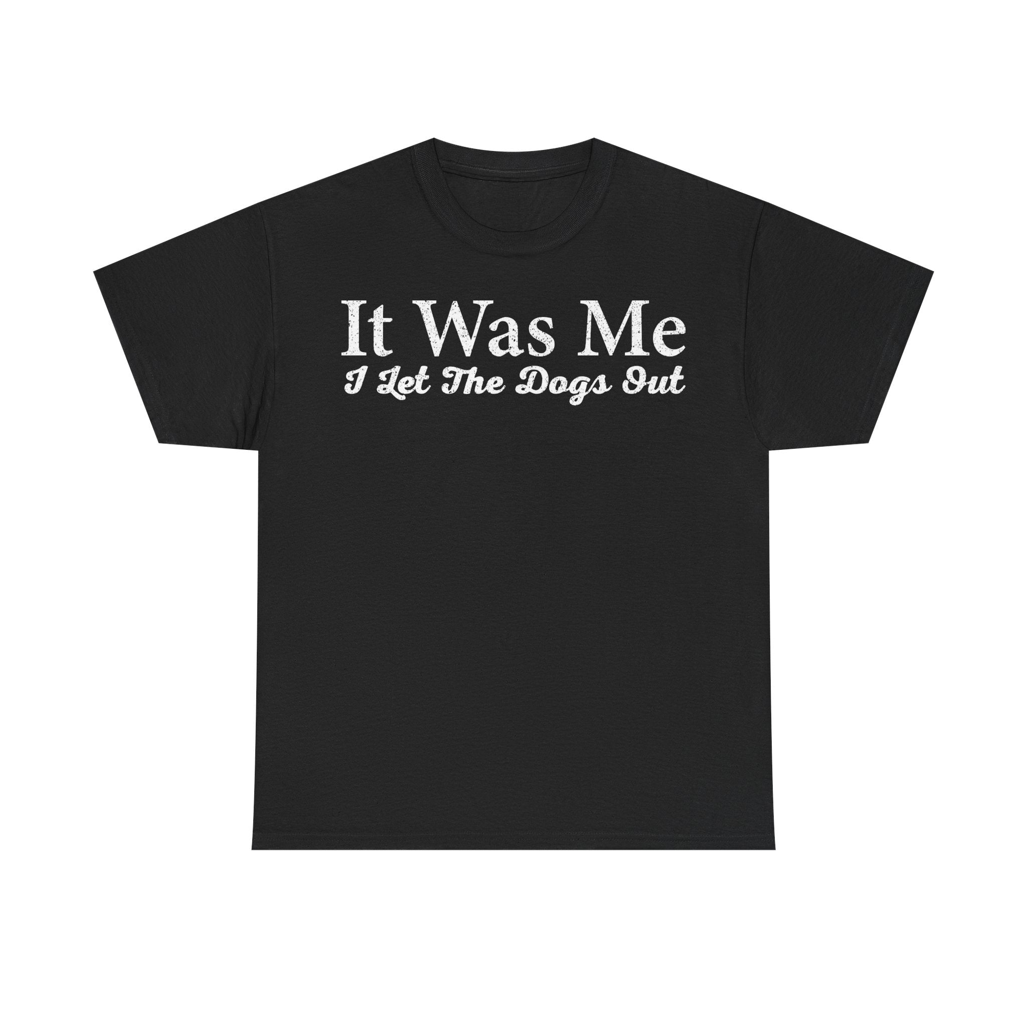 It Was Me I Let The Dogs Out T-Shirt — Funny Dog Owner Tee - Vinteege