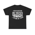 T-shirt black with bold white distressed typography reading I NEVER QUESTION MY WIFE'S CHOICES