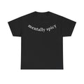 T-shirt, black with curved white text reading mentally spicy across the chest for mental health humor
