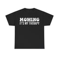T-shirt, black, with bold distressed white text reading MOWING IT'S MY THERAPY.