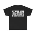 T-shirt black with bold white distressed text: MY WIFE SAYS I HAVE TWO FAULTS: I DON'T LISTEN & SOMETHING ELSE.