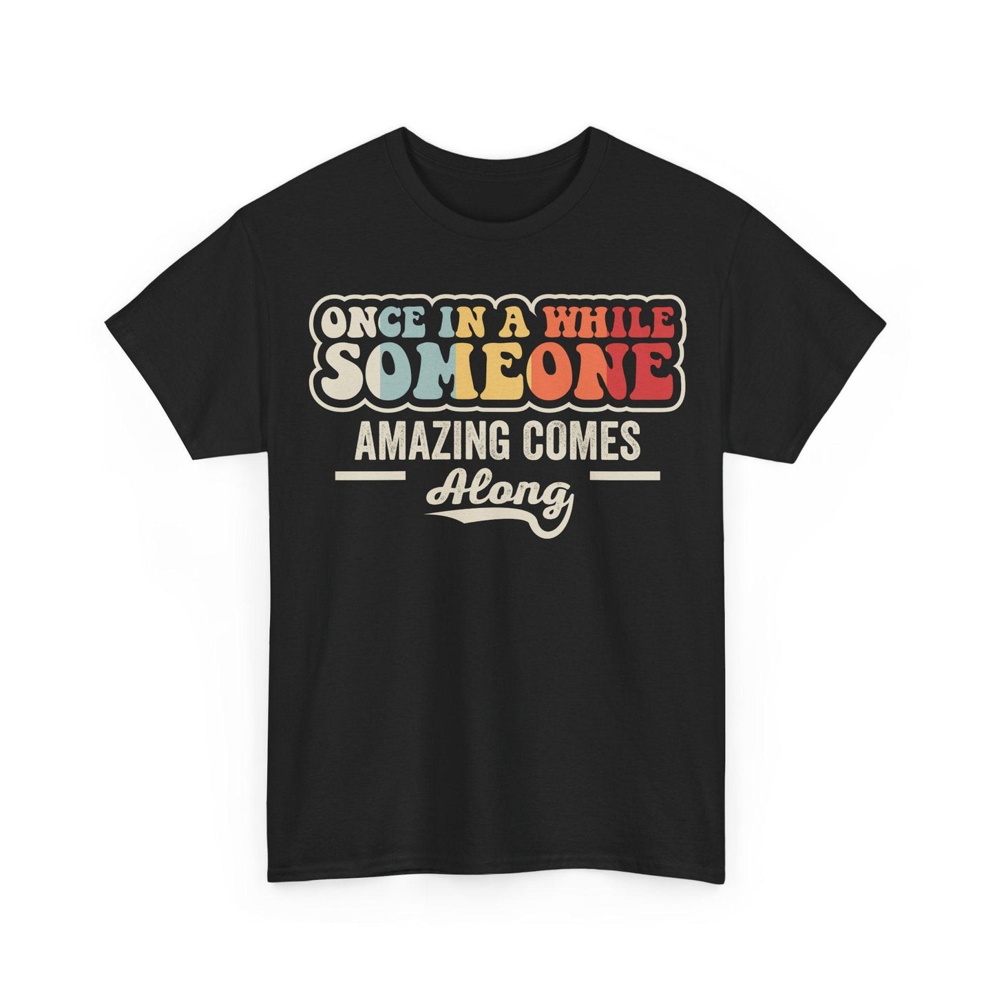 Once In A While Someone Amazing Comes Along Shirt featuring colorful retro typography quote design
