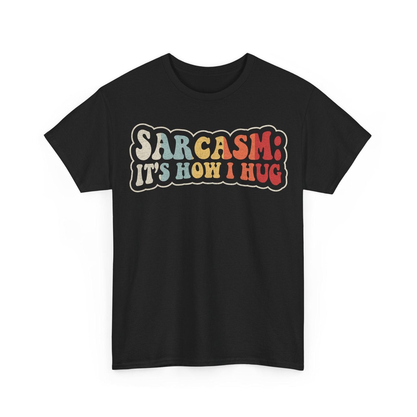 Sarcasm humor shirt featuring the phrase Sarcasm It's How I Hug in a bold retro-style graphic