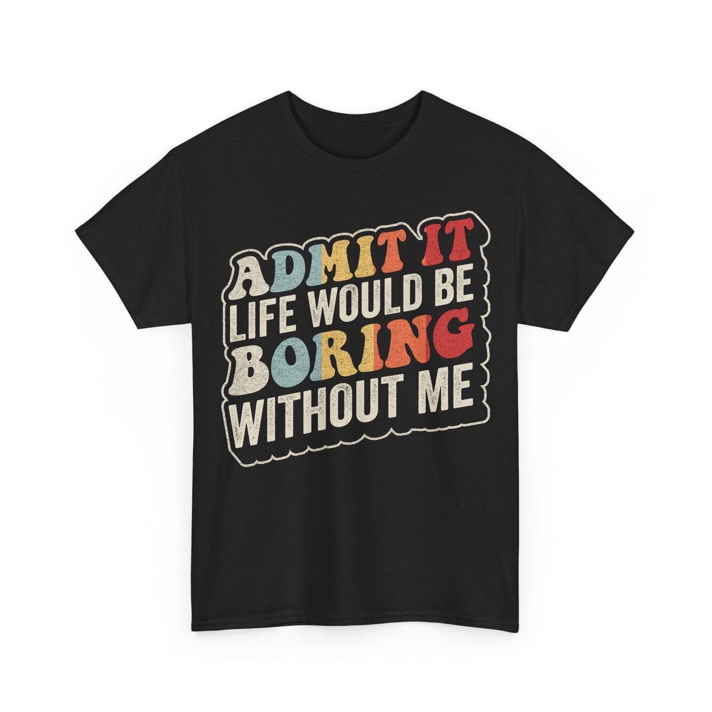 Admit It Life Would Be Boring Without Me funny sarcastic quote design with retro vintage lettering