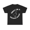 T-shirt black with white distressed circular text TODAY I'M A SERIOUS GOOSE around a cartoon goose illustration