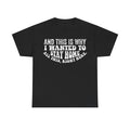 Unisex black T-shirt with white distressed text reading AND THIS IS WHY I WANTED TO STAY HOME