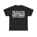 Black T-shirt with bold white distressed typography And This Is Why I Wanted To Stay Home and All This, Right Here