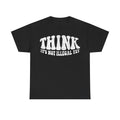 T-shirt in black with large white text reading Think It’s Not Illegal Yet across the chest