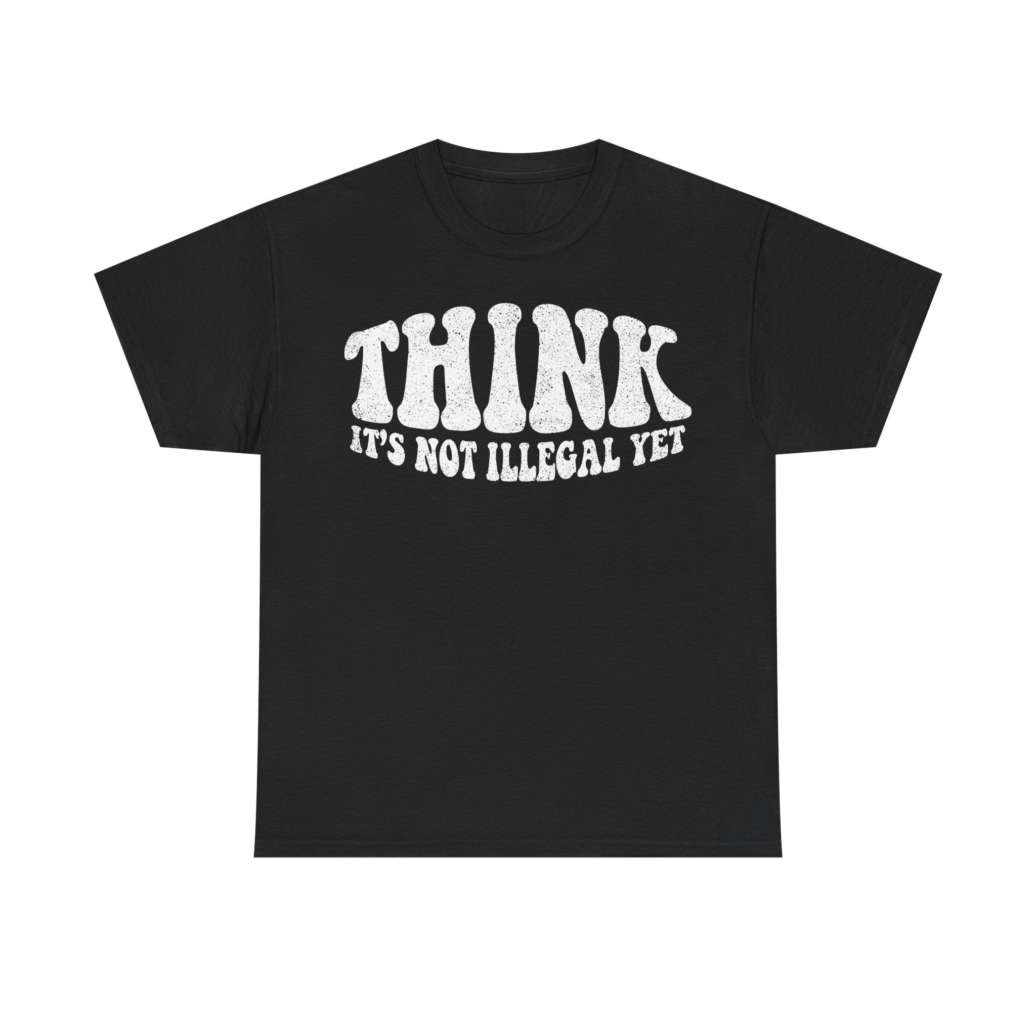 Think It's Not Illegal Yet T-Shirt — Retro Statement Tee - Vinteege