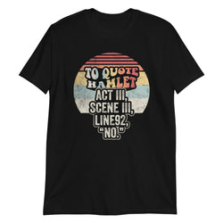 To Quote Hamlet Act III,SceneIII,Line 92 T-Shirt