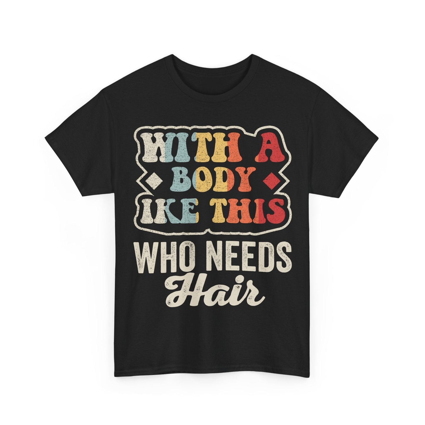 With A Body Like This Who Needs Hair funny bald humor design with retro vintage lettering