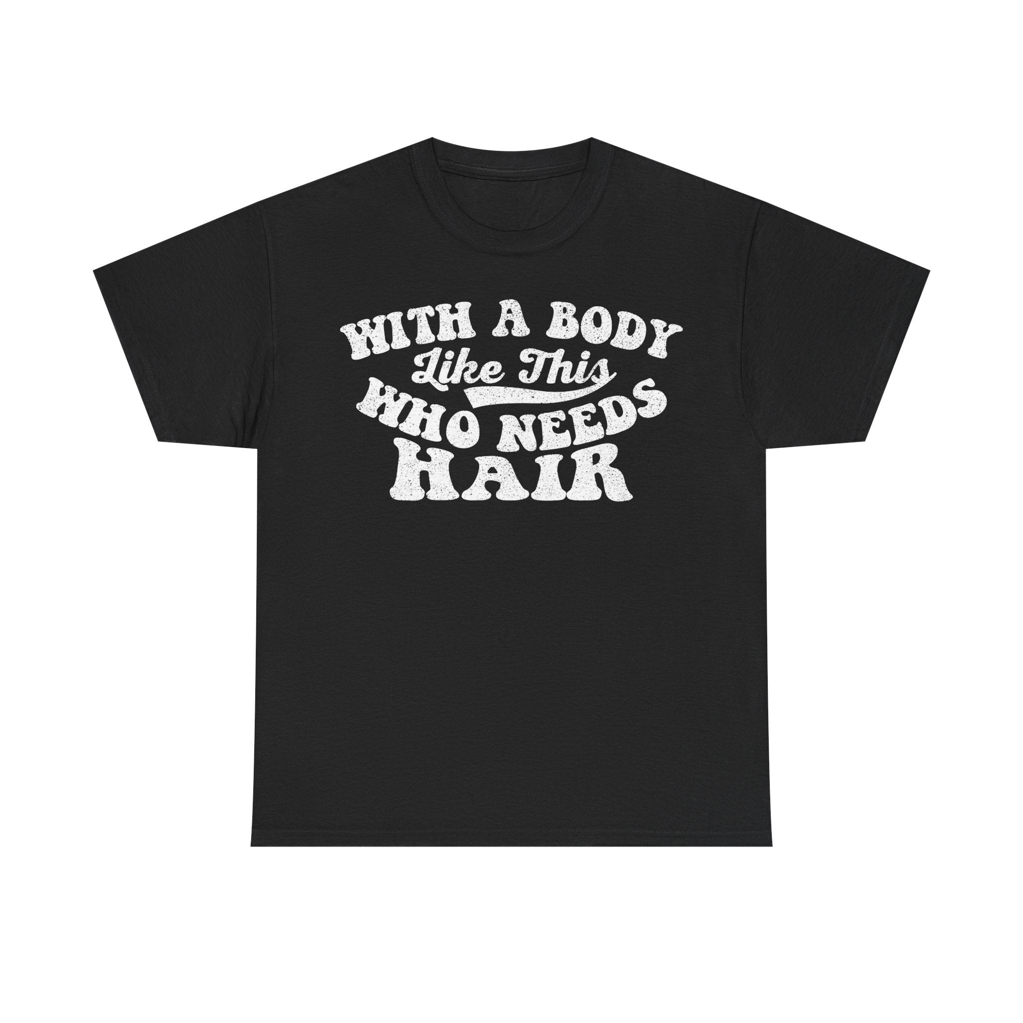 With a Body Like This Who Needs Hair T‑Shirt — Funny Bald Pride Tee - Vinteege
