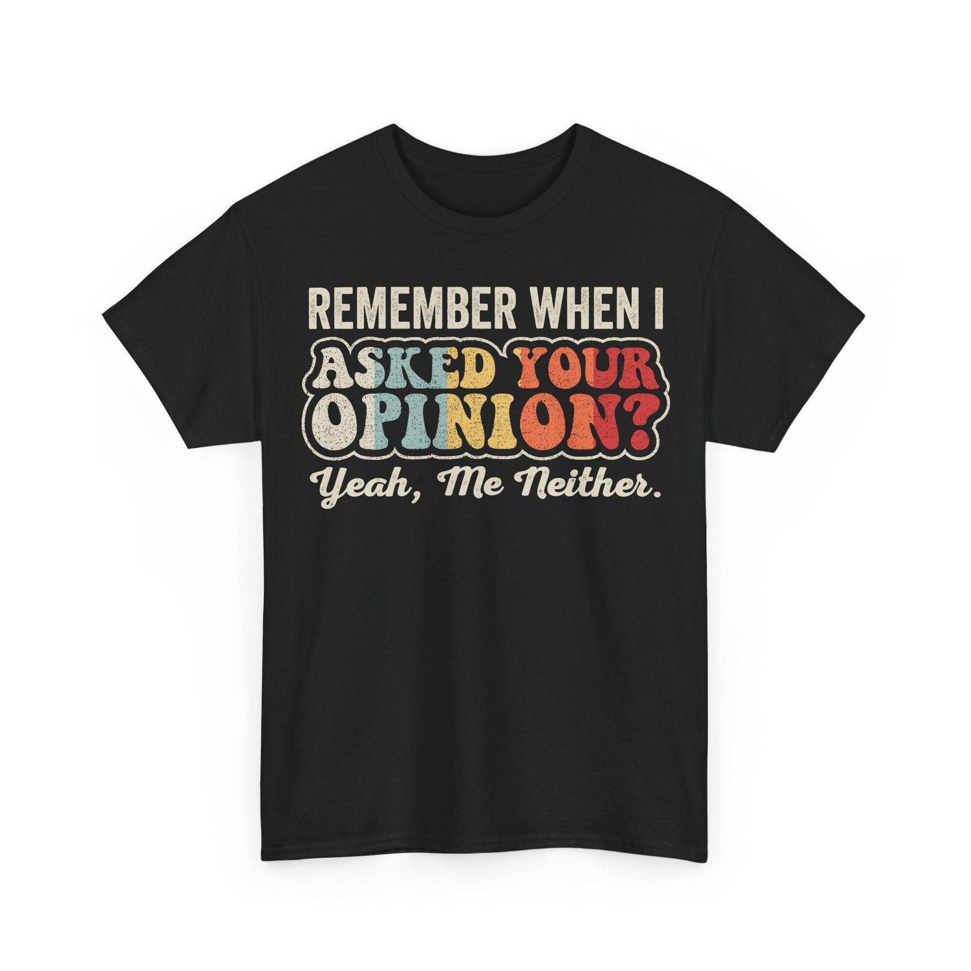 Remember When I Asked Your Opinion Yeah Me Neither funny sarcastic quote design with retro colorful lettering
